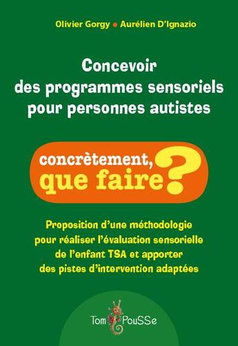 Couverture du livre « Concevoir des programmes sensoriels pour personnes autistes » de Olivier Gorgy et Aurelien D'Ignazio aux éditions Tom Pousse