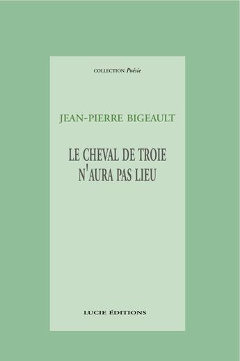 Couverture du livre « Le cheval de troie » de Jean-Pierre Bigeault aux éditions Lucie