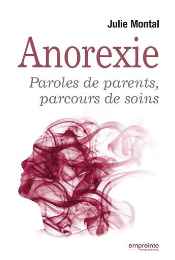 Couverture du livre « L'anorexie ; paroles de parents, parcours de soins » de Julie Montal aux éditions Empreinte Temps Present