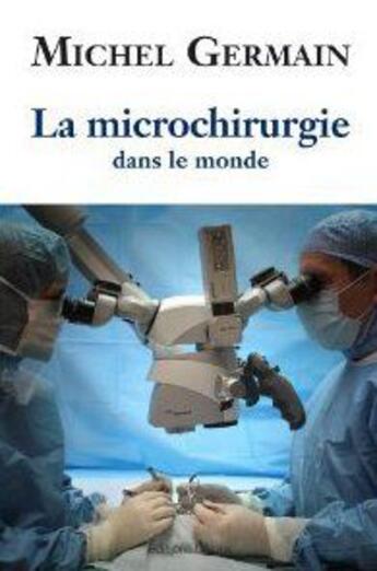 Couverture du livre « La microchirurgie dans le monde » de Michel Germain aux éditions Glyphe