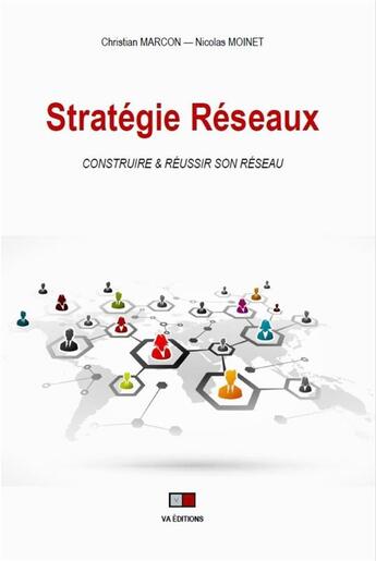 Couverture du livre « Stratégie réseaux : construire et réussir son réseau » de Christian Marcon et Nicolas Moinet aux éditions Va Press