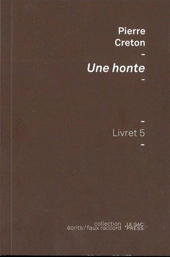 Couverture du livre « Une honte ; livret 5 » de Pierre Creton aux éditions Le Gac Press