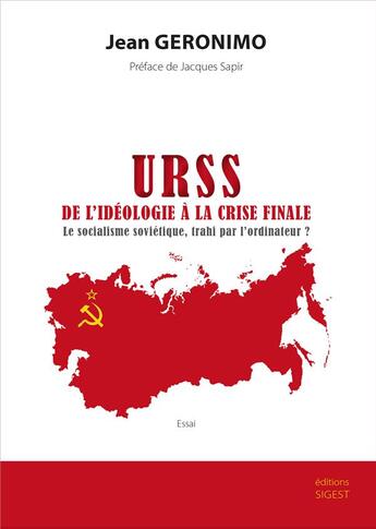 Couverture du livre « URSS, de l'idéologie à la crise finale : le socialisme soviétique, trahi par l'ordinateur ? » de Jean Géronimo aux éditions Sigest