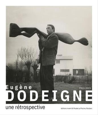 Couverture du livre « Eugène Dodeigne (1923-2015) : une rétrospective » de Itzhak Goldberg et Paul-Louis Rinuy et Germain Hirselj et Marc Ronet aux éditions Invenit