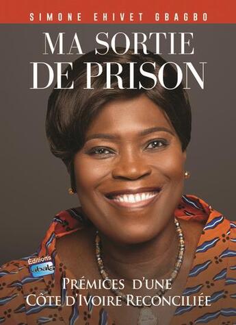 Couverture du livre « Ma sortie de prison : prémices d'une Côte d'Ivoire réconciliée » de Simone Ehivet Gbagbo aux éditions Tabala