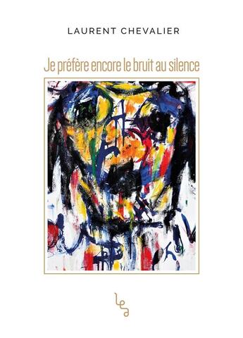 Couverture du livre « Je préfère encore le bruit au silence » de Laurent Chevalier aux éditions Les Editions Absolues