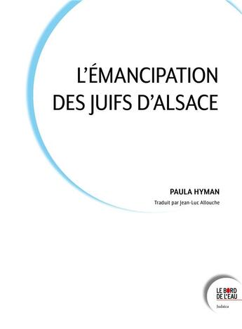 Couverture du livre « L'émancipation des Juifs d'Alsace » de Paula Hyman aux éditions Bord De L'eau