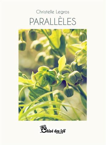 Couverture du livre « Parallèles » de Christelle Legros aux éditions Chloe Des Lys