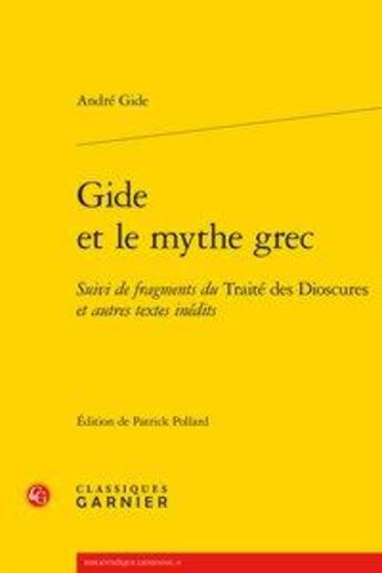 Couverture du livre « Gide et le mythe grec ; fragments du Traité des Dioscures et autres textes inédits » de Gide Andre aux éditions Classiques Garnier