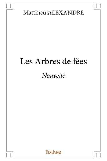 Couverture du livre « Les arbres de fées » de Matthieu Alexandre aux éditions Edilivre