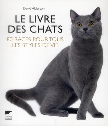 Couverture du livre « Le livre des chats ; 80 races pour tous les styles de vie » de David Alderton aux éditions Delachaux & Niestle