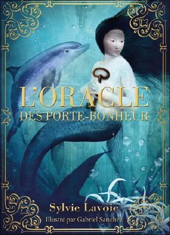 Couverture du livre « L'oracle des porte-bonheur » de Sylvie Lavoie et Gabriel Sanchez aux éditions Courrier Du Livre