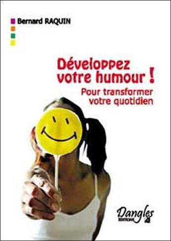 Couverture du livre « Développez votre humour ; pour transformer votre quotidien » de Bernard Raquin aux éditions Dangles