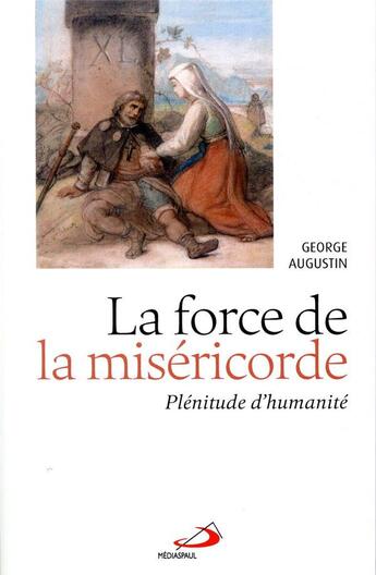 Couverture du livre « La force de la miséricorde ; plénitude d'humanité » de George Augustin aux éditions Mediaspaul