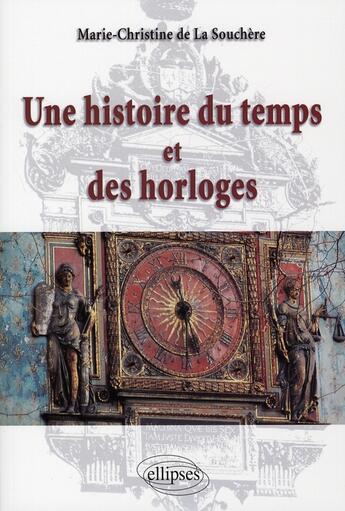 Couverture du livre « Une histoire du temps et des horloges » de De-La-Souchere aux éditions Ellipses