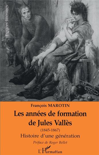 Couverture du livre « Les années de formation de Jules Vallès 1845-1867 : Histoire d'une génération » de  aux éditions L'harmattan