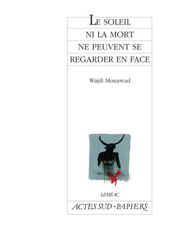 Couverture du livre « Le soleil ni la mort ne peuvent se regarder en face » de Mouawad Wajdi aux éditions Actes Sud