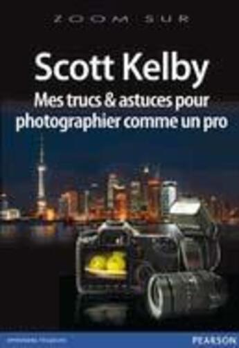 Couverture du livre « Mes trucs et astuces pour photographier comme un pro » de Scott Kelby aux éditions Pearson