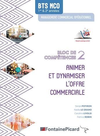 Couverture du livre « Animer et dynamiser l'offre commerciale ; BTS MCO ; bloc de compétences 2 ; livre de l'élève » de Patrice Robin et Serge Potiron et Caroline Livolsi et Nadia Le Grand aux éditions Fontaine Picard