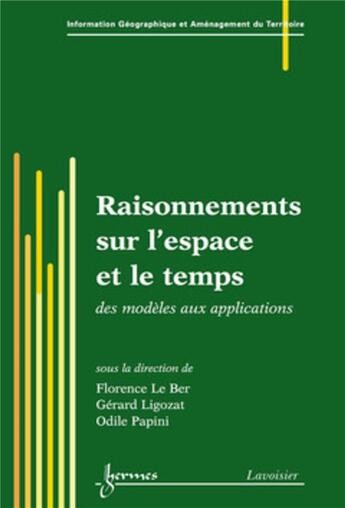 Couverture du livre « Raisonnements sur l'espace et le temps : des modèles aux applications : des modèles aux applications » de Gerard Ligozat et Odile Papini et Ber Florence Le aux éditions Hermes Science Publications