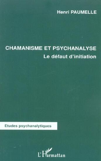 Couverture du livre « Chamanisme et psychanalyse : Le défaut d'initiation » de Henri Paumelle aux éditions L'harmattan