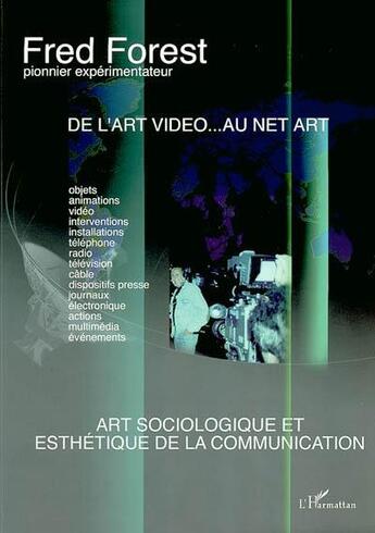 Couverture du livre « De l'art video...au net art ; art, sociologie et esthétique de la communication » de Fred Forest aux éditions L'harmattan