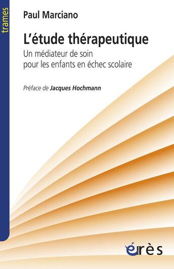 Couverture du livre « L'étude thérapeutique ; un médiateur de soin pour les enfants en échec scolaire » de Paul Marciano aux éditions Eres