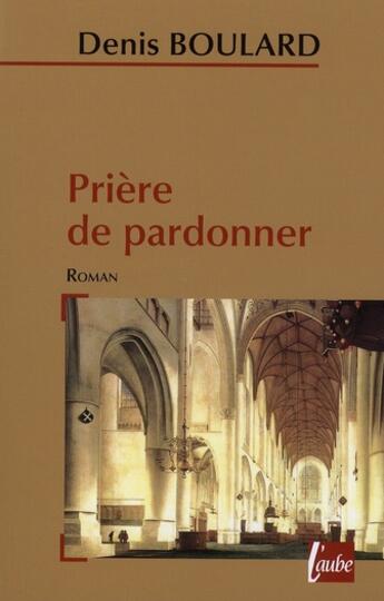 Couverture du livre « Prière de pardonner » de Denis Boulard aux éditions Editions De L'aube