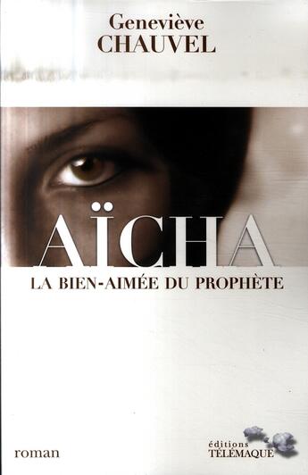 Couverture du livre « Aïcha, la bien-aimée du prophète » de Genevieve Chauvel aux éditions Telemaque