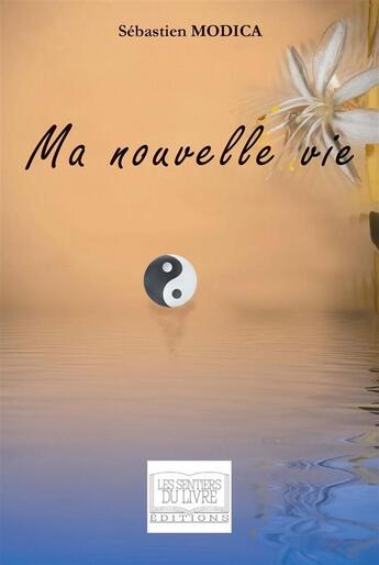 Couverture du livre « Ma nouvelle vie » de Modica Sebastien aux éditions Les Sentiers Du Livre