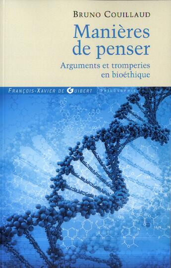 Couverture du livre « Manières de penser ; préalables intellectuels à la bioéthique » de Bruno Couillaud aux éditions Francois-xavier De Guibert