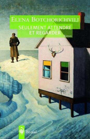 Couverture du livre « Seulement attendre et regarder » de Elena Botchorichvili aux éditions Boreal