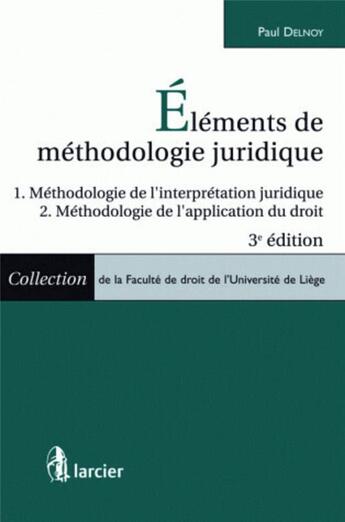 Couverture du livre « Eléments de méthodologie juridique » de Paul Delnoy aux éditions Larcier