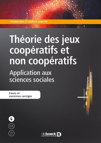 Couverture du livre « Théorie des jeux coopératifs et non coopératifs ; application aux sciences sociales » de Sylvain Beal et Yannick Gabuthy aux éditions De Boeck Superieur