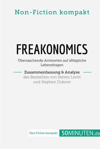 Couverture du livre « Freakonomics. Zusammenfassung & Analyse des Bestsellers von Steven Levitt und Stephen Dubner : Überraschende Antworten auf alltägliche Lebensfragen » de 50minuten.De aux éditions 50minuten.de