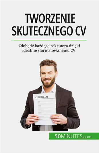 Couverture du livre « Tworzenie skutecznego CV : Zdob?d? ka?dego rekrutera dzi?ki idealnie sformatowanemu CV » de Pierre Latour aux éditions 50minutes.com