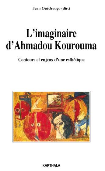 Couverture du livre « L'imaginaire d'Ahmadou Kourouma ; contours et enjeux d'une esthétique » de Jean Ouedraogo aux éditions Karthala