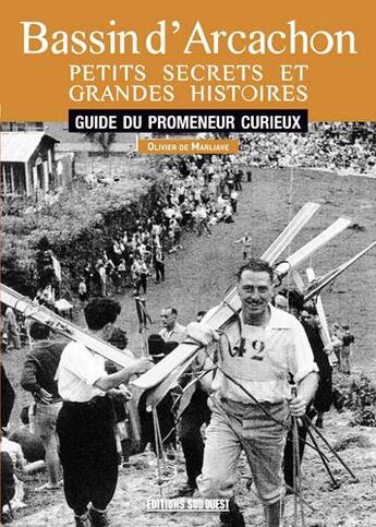 Couverture du livre « Bassin d'Arcachon, petits secrets et grandes histoires ; guide du promeneur curieux » de Olivier De Marliave aux éditions Sud Ouest Editions