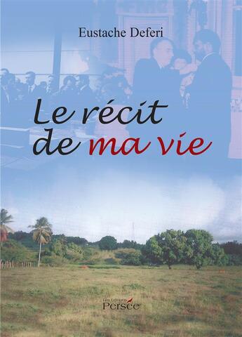 Couverture du livre « Le recit de ma vie » de Deferi Eustache aux éditions Persee