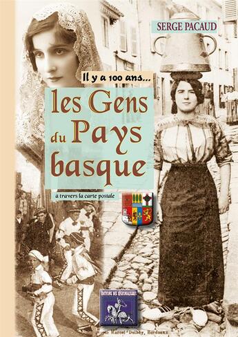 Couverture du livre « IL Y A 100 ANS... : les gens du Pays basque à travers la carte postale » de Serge Pacaud aux éditions Editions Des Regionalismes