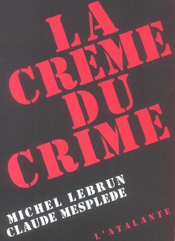 Couverture du livre « La creme du crime » de Lebrun Michel/Mesple aux éditions L'atalante