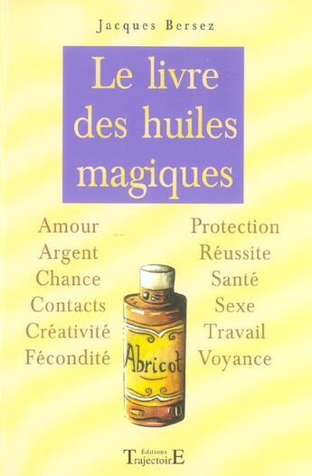 Couverture du livre « Le livre des huiles magiques » de Jacques Bersez aux éditions Trajectoire