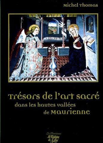 Couverture du livre « Trésors de l'art sacré dans les hautes vallées de Maurienne » de Michel Thomas aux éditions La Fontaine De Siloe