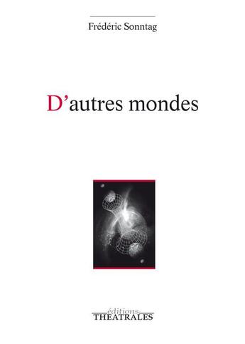 Couverture du livre « D'autres mondes » de Frederic Sonntag aux éditions Theatrales