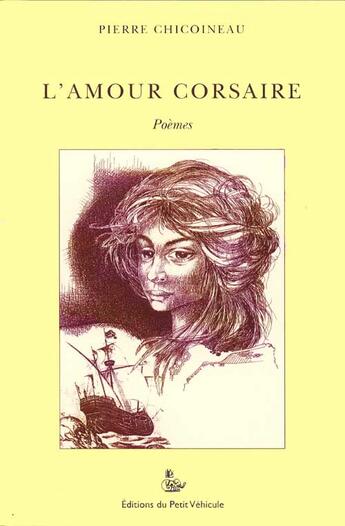 Couverture du livre « L'amour corsaire » de Pierre Chicoineau aux éditions Petit Vehicule