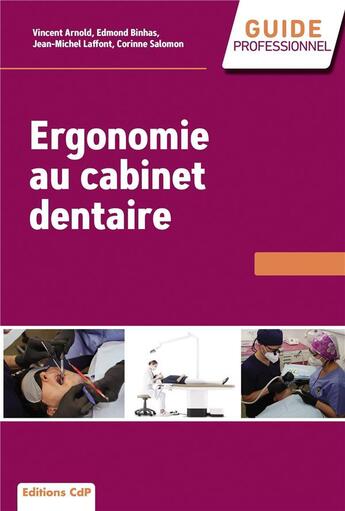 Couverture du livre « Ergonomie au cabinet dentaire » de Vincent Arnold et Edmond Binhas et Jean-Michel Laffont et Corinne Salomon aux éditions Cahiers De Protheses