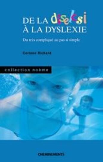 Couverture du livre « De la diselcsi à la dyslexie ; du très compliqué au pas simple » de Richard Corinne aux éditions Cheminements