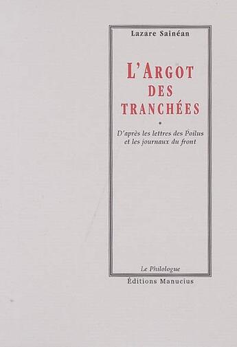 Couverture du livre « L'argot des tranchées ; d'après les lettres des poilus et les journaux du front » de Lazare Sainean aux éditions Manucius