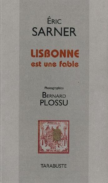 Couverture du livre « Lisbonne est une fable » de Bernard Plossu et Eric Sarner aux éditions Tarabuste