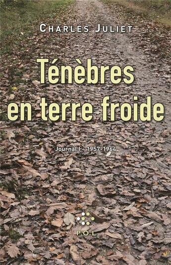 Couverture du livre « Journal Tome 1 : ténèbres en terre froide (1957-1964) » de Charles Juliet aux éditions P.o.l